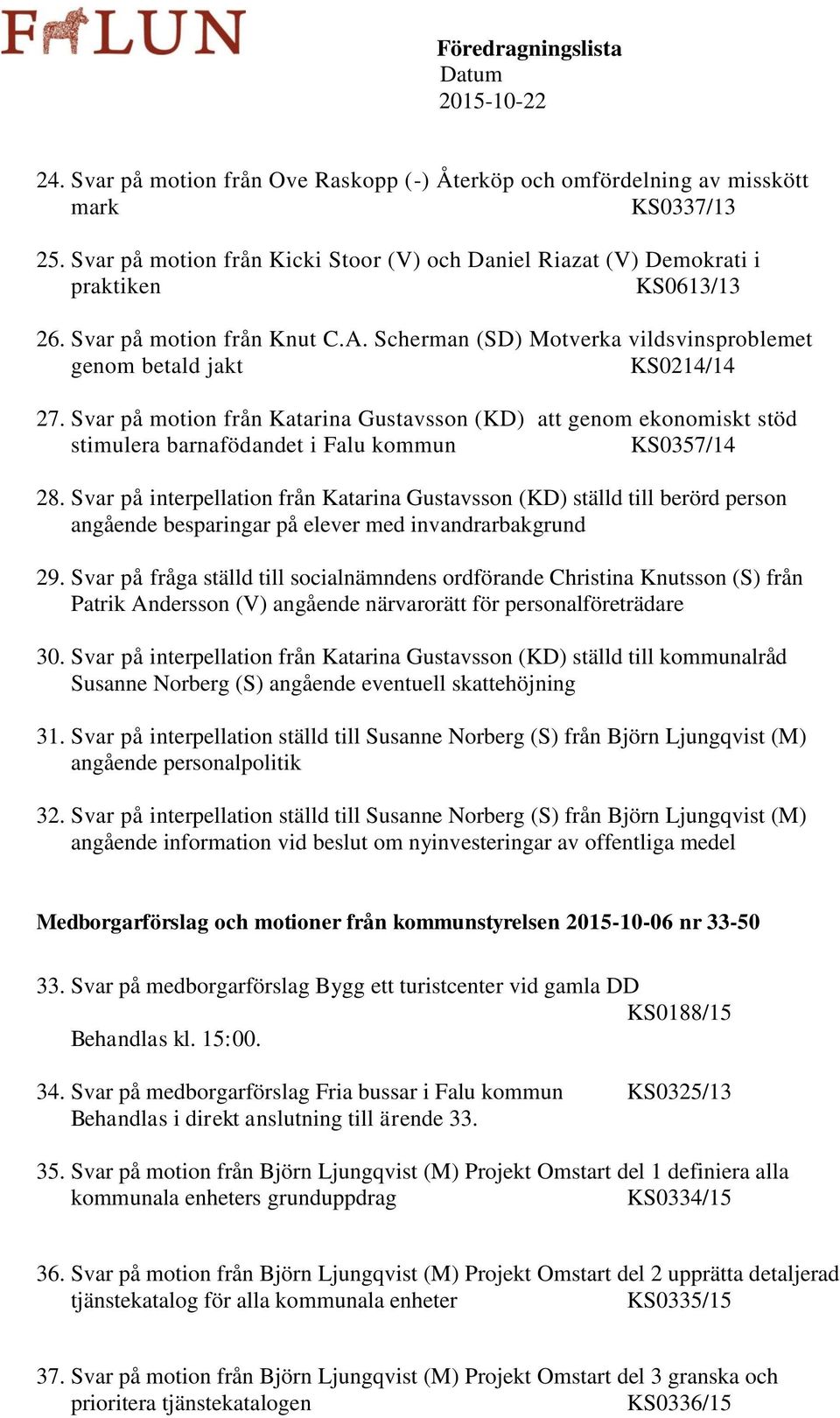 Svar på motion från Katarina Gustavsson (KD) att genom ekonomiskt stöd stimulera barnafödandet i Falu kommun KS0357/14 28.