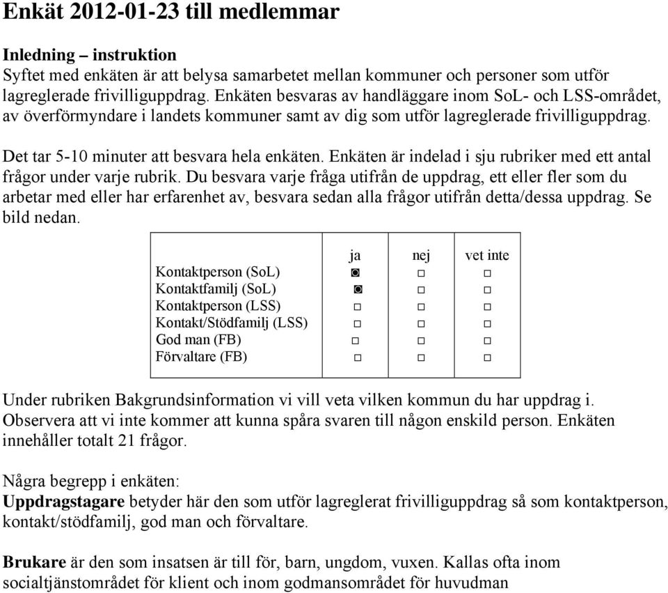 Enkäten är indelad i sju rubriker med ett antal frågor under varje rubrik.