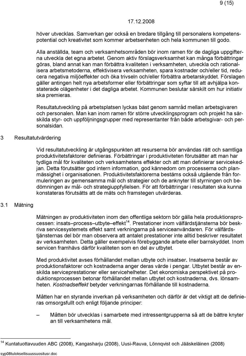 Alla anställda, team och verksamhetsområden bör inom ramen för de dagliga uppgifterna utveckla det egna arbetet.