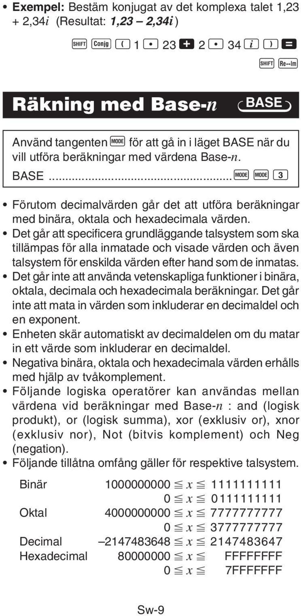 Det går att specificera grundläggande talsystem som ska tillämpas för alla inmatade och visade värden och även talsystem för enskilda värden efter hand som de inmatas.