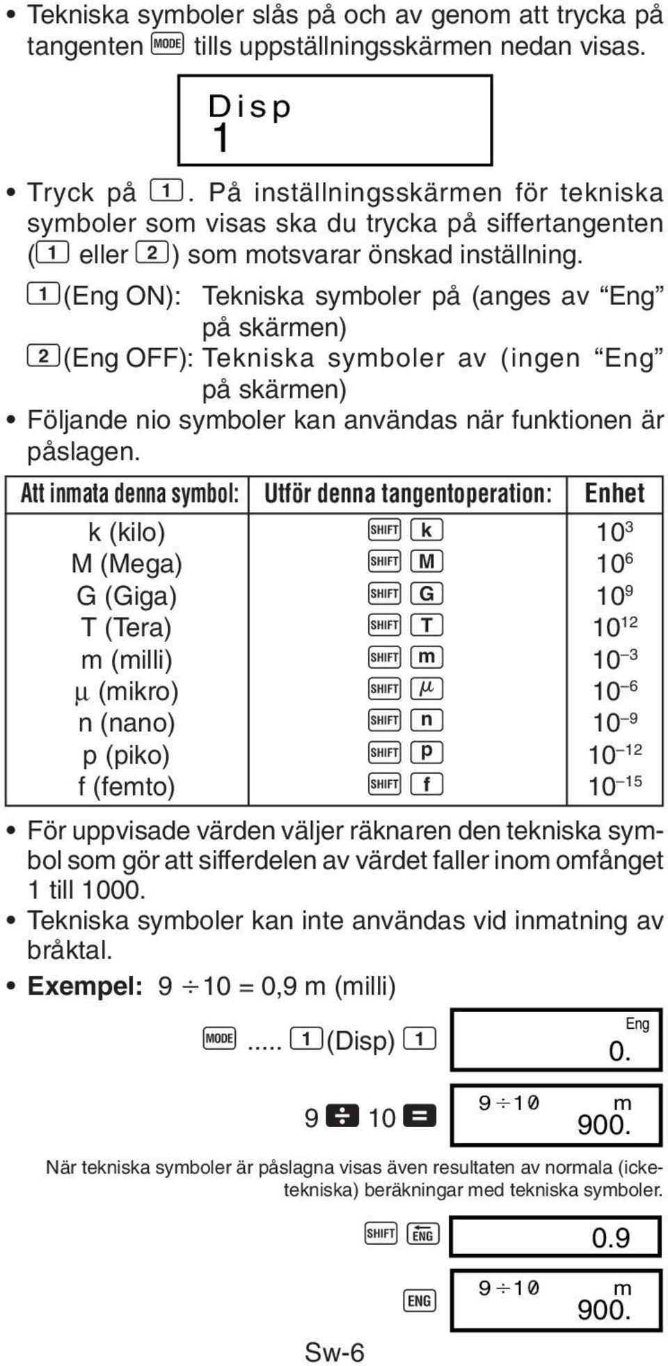 1(Eng ON): Tekniska symboler på (anges av Eng på skärmen) 2(Eng OFF): Tekniska symboler av (ingen Eng på skärmen) Följande nio symboler kan användas när funktionen är påslagen.