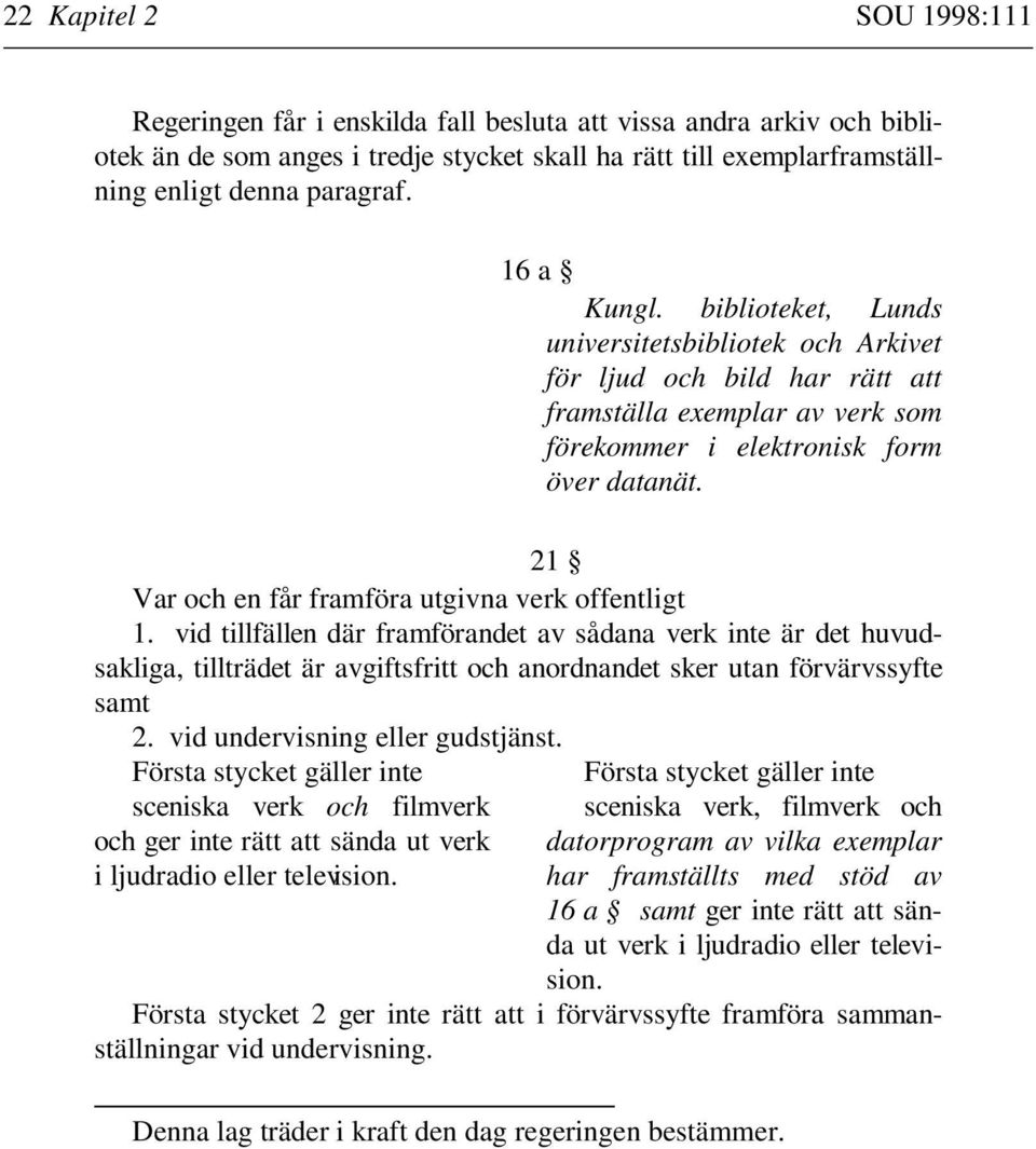 21 Var och en får framföra utgivna verk offentligt 1.