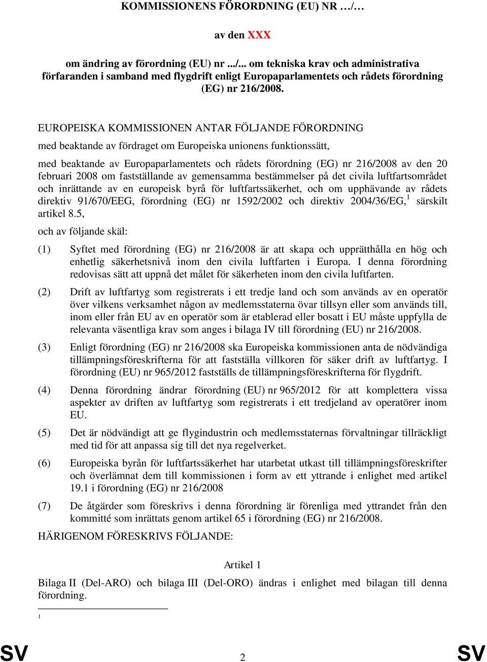 februari 2008 om fastställande av gemensamma bestämmelser på det civila luftfartsområdet och inrättande av en europeisk byrå för luftfartssäkerhet, och om upphävande av rådets direktiv 91/670/EEG,