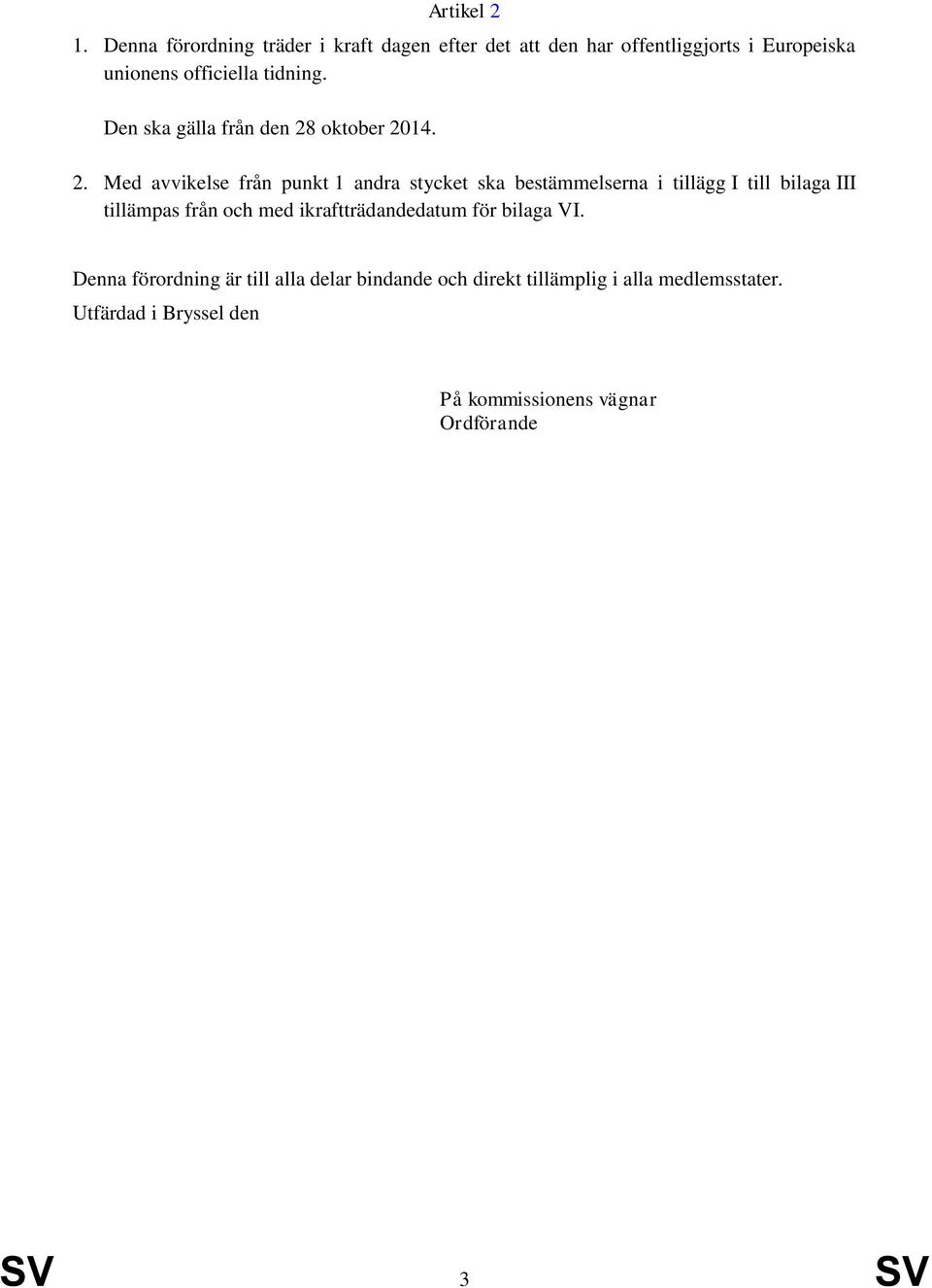 Den ska gälla från den 28