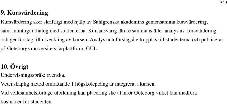 Analys och förslag återkopplas till studenterna och publiceras på Göteborgs universitets lärplattform, GUL. 3/ 3 10.