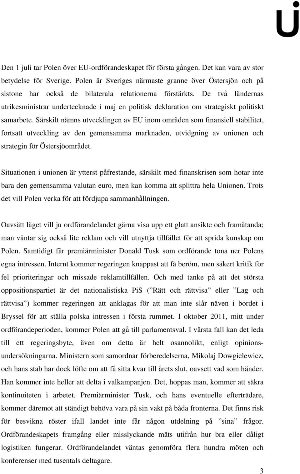 De två ländernas utrikesministrar undertecknade i maj en politisk deklaration om strategiskt politiskt samarbete.