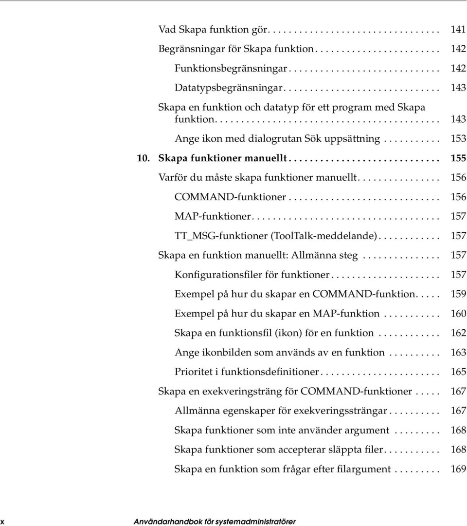 Skapa funktioner manuellt............................. 155 Varför du måste skapa funktioner manuellt................ 156 COMMAND-funktioner............................. 156 MAP-funktioner.
