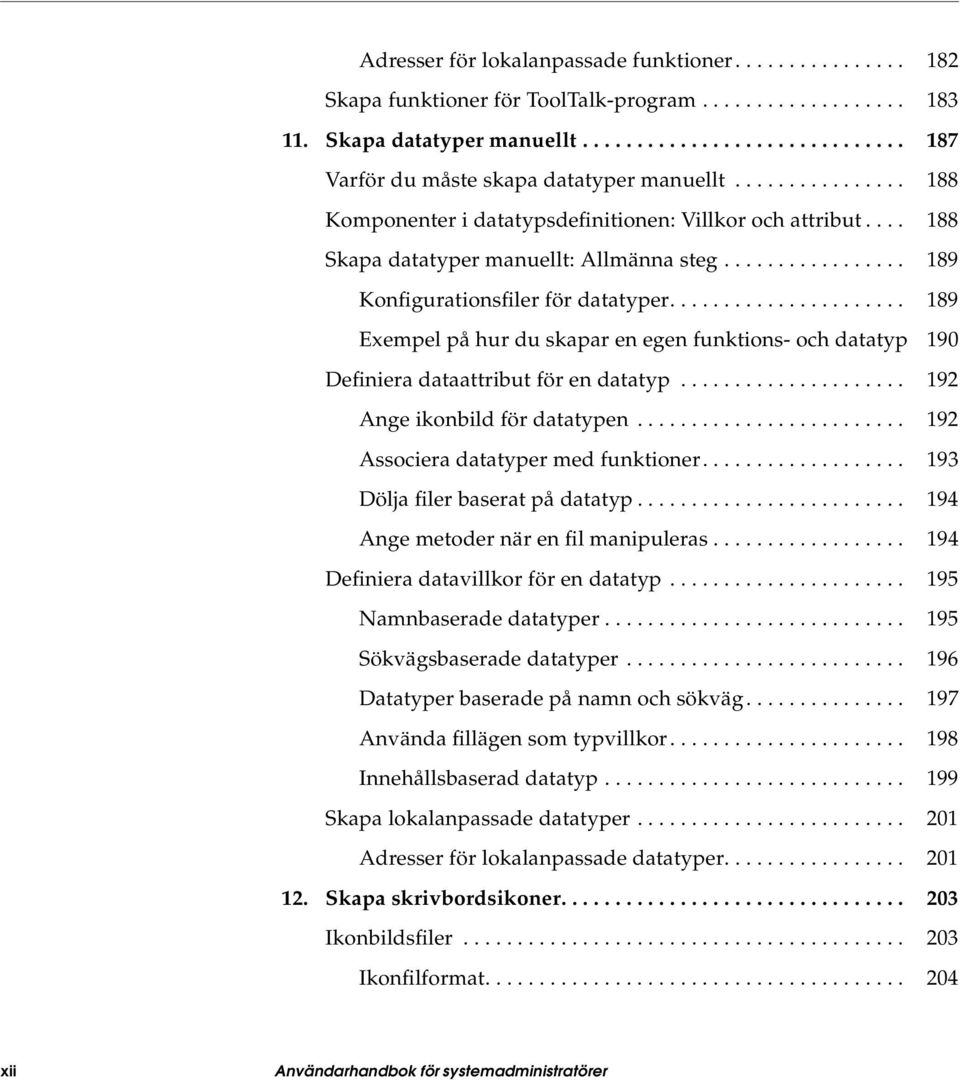 ..................... 189 Exempel på hur du skapar en egen funktions- och datatyp 190 Definiera dataattribut för en datatyp..................... 192 Ange ikonbild för datatypen.