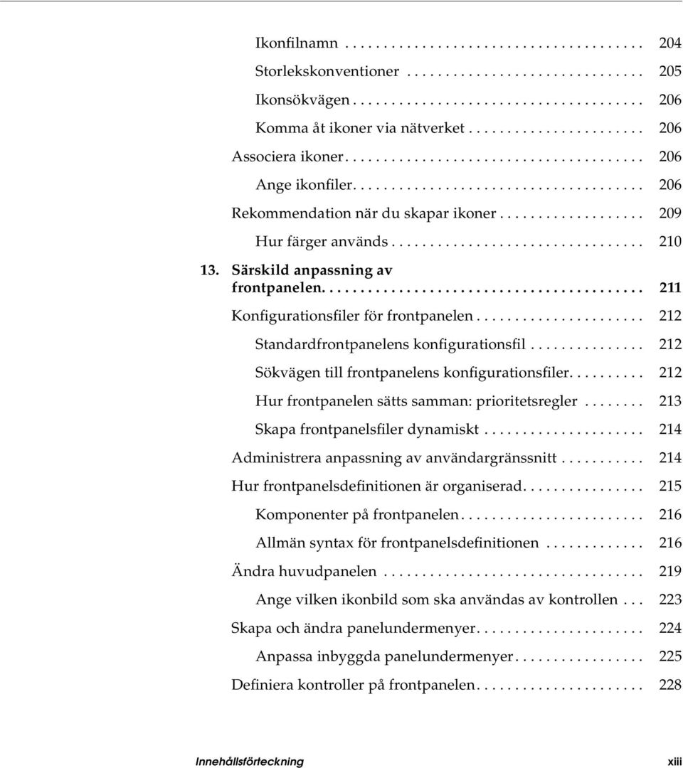 .................. 209 Hur färger används................................. 210 13. Särskild anpassning av frontpanelen.......................................... 211 Konfigurationsfiler för frontpanelen.
