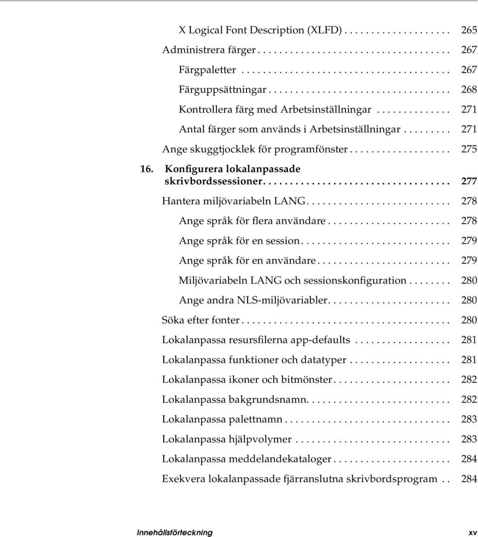 .................. 275 16. Konfigurera lokalanpassade skrivbordssessioner................................... 277 Hantera miljövariabeln LANG........................... 278 Ange språk för flera användare.