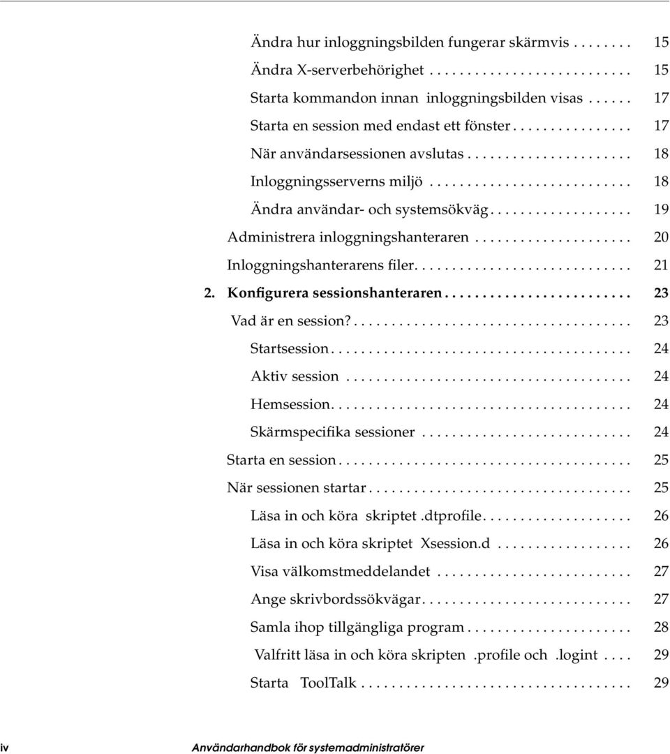 .................. 19 Administrera inloggningshanteraren..................... 20 Inloggningshanterarens filer............................. 21 2. Konfigurera sessionshanteraren......................... 23 Vad är en session?