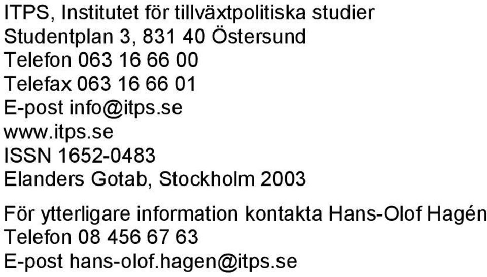 itps.se ISSN 1652-0483 Elanders Gotab, Stockholm 2003 För ytterligare