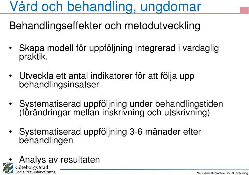 Utveckla ett antal indikatorer för att följa upp behandlingsinsatser Systematiserad