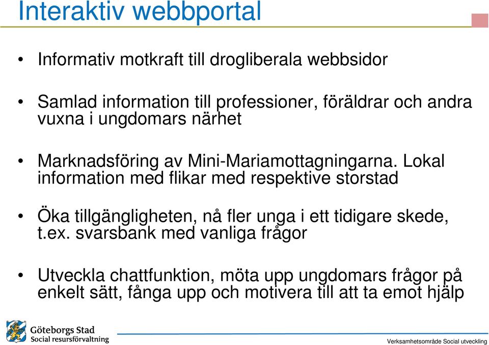 Lokal information med flikar med respektive storstad Öka tillgängligheten, nå fler unga i ett tidigare skede, t.