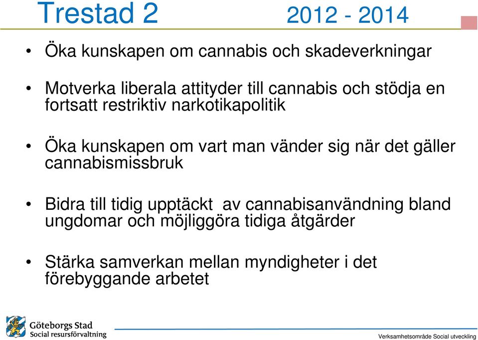 vänder sig när det gäller cannabismissbruk Bidra till tidig upptäckt av cannabisanvändning