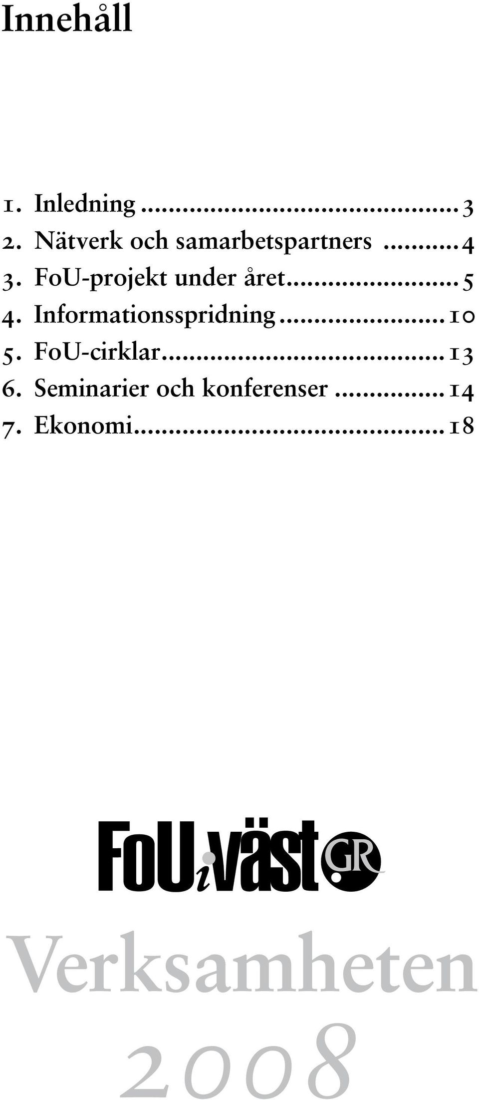 FoU-projekt under året...5 4. Informationsspridning.