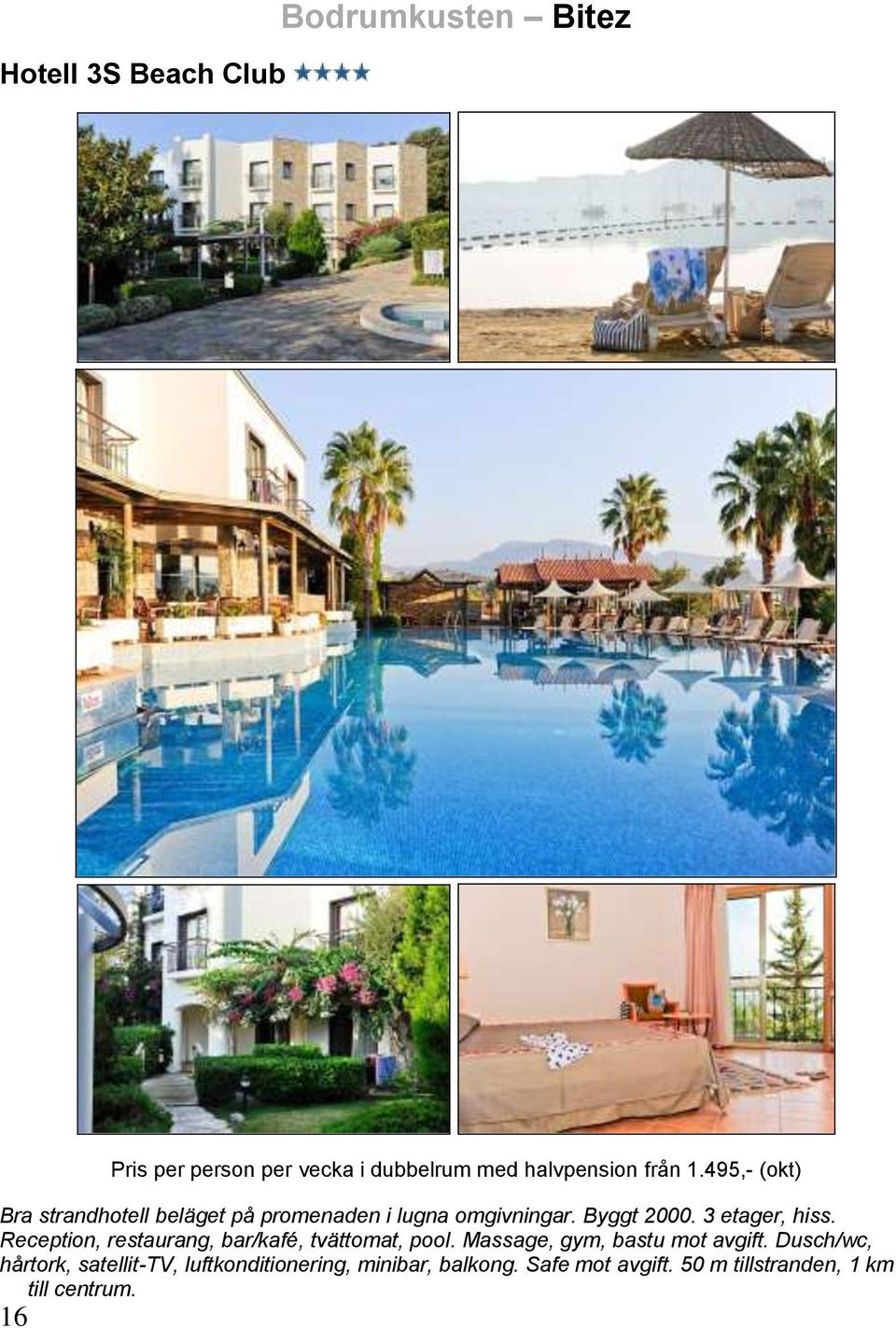 Reception, restaurang, bar/kafé, tvättomat, pool. Massage, gym, bastu mot avgift.