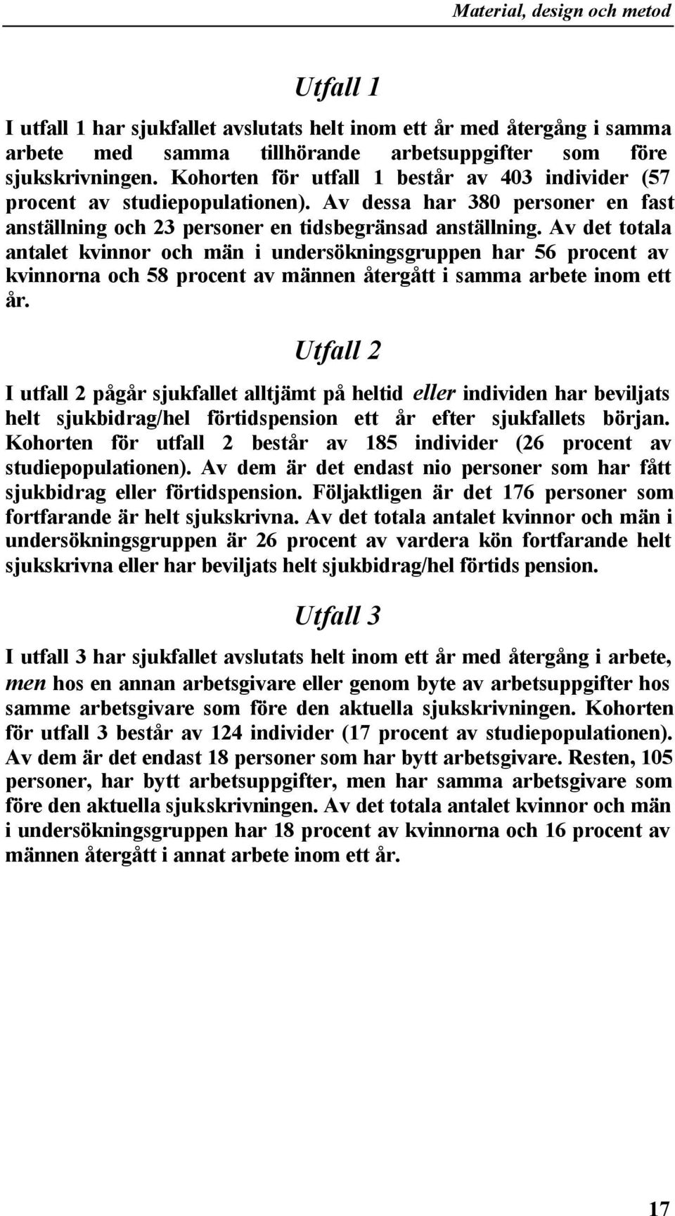 Av det totala antalet kvinnor och män i undersökningsgruppen har 56 procent av kvinnorna och 58 procent av männen återgått i samma arbete inom ett år.