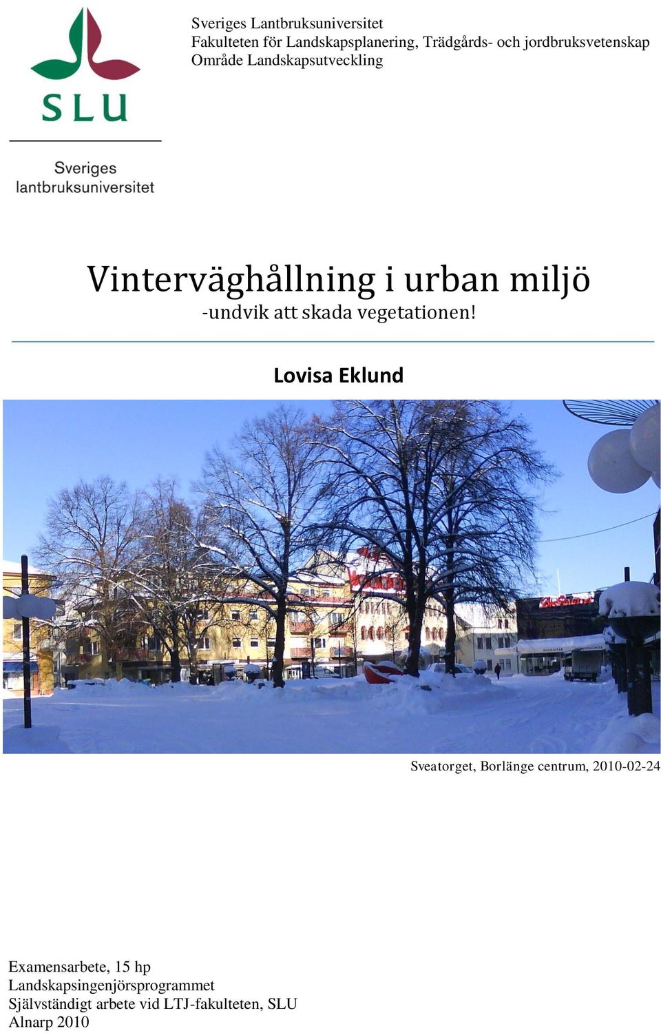 att skada vegetationen!