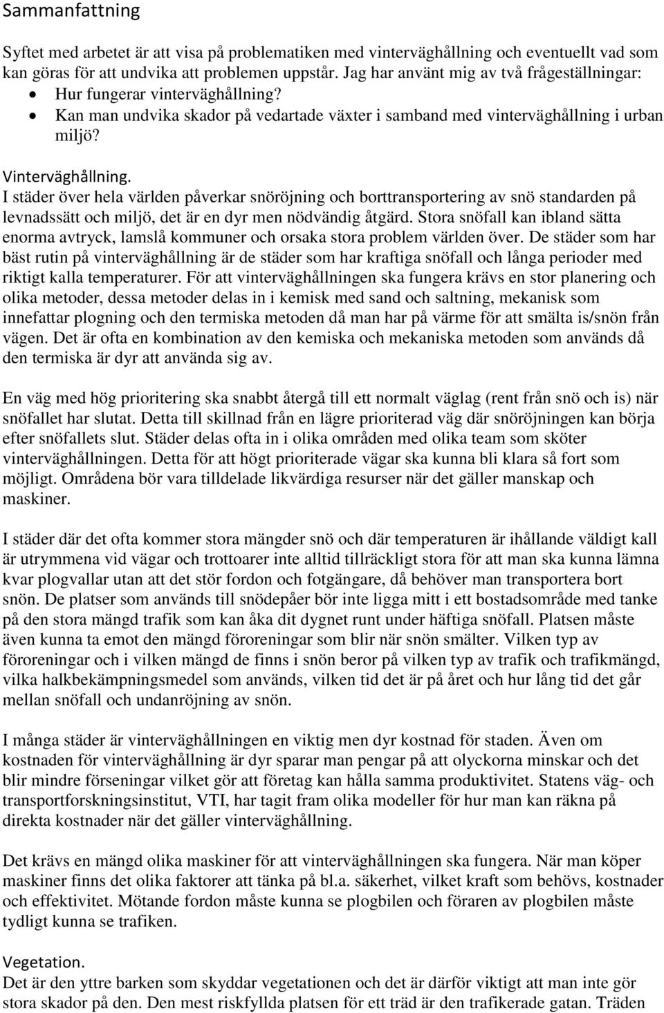 I städer över hela världen påverkar snöröjning och borttransportering av snö standarden på levnadssätt och miljö, det är en dyr men nödvändig åtgärd.