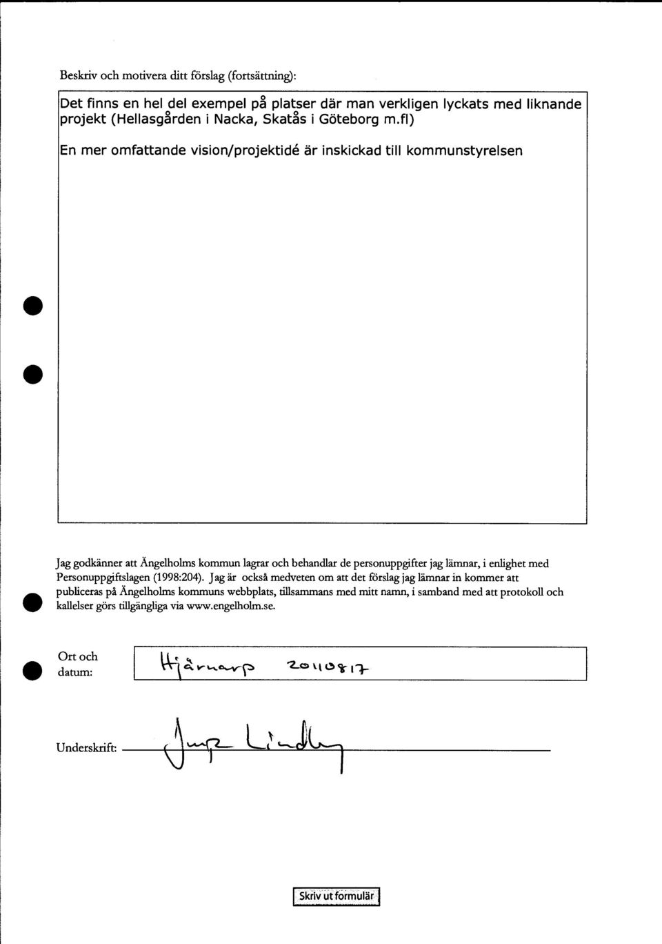 fl) En mer omfattande vision/projektim är inskickad till kommunstyrelsen Jag godkänner att Ängelholms kommun lagrar och behandlar de personuppgifter jag lämnar, i