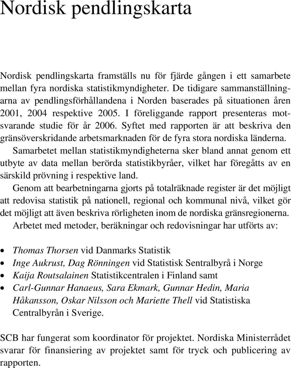 Syftet med rapporten är att beskriva den gränsöverskridande arbetsmarknaden för de fyra stora nordiska länderna.