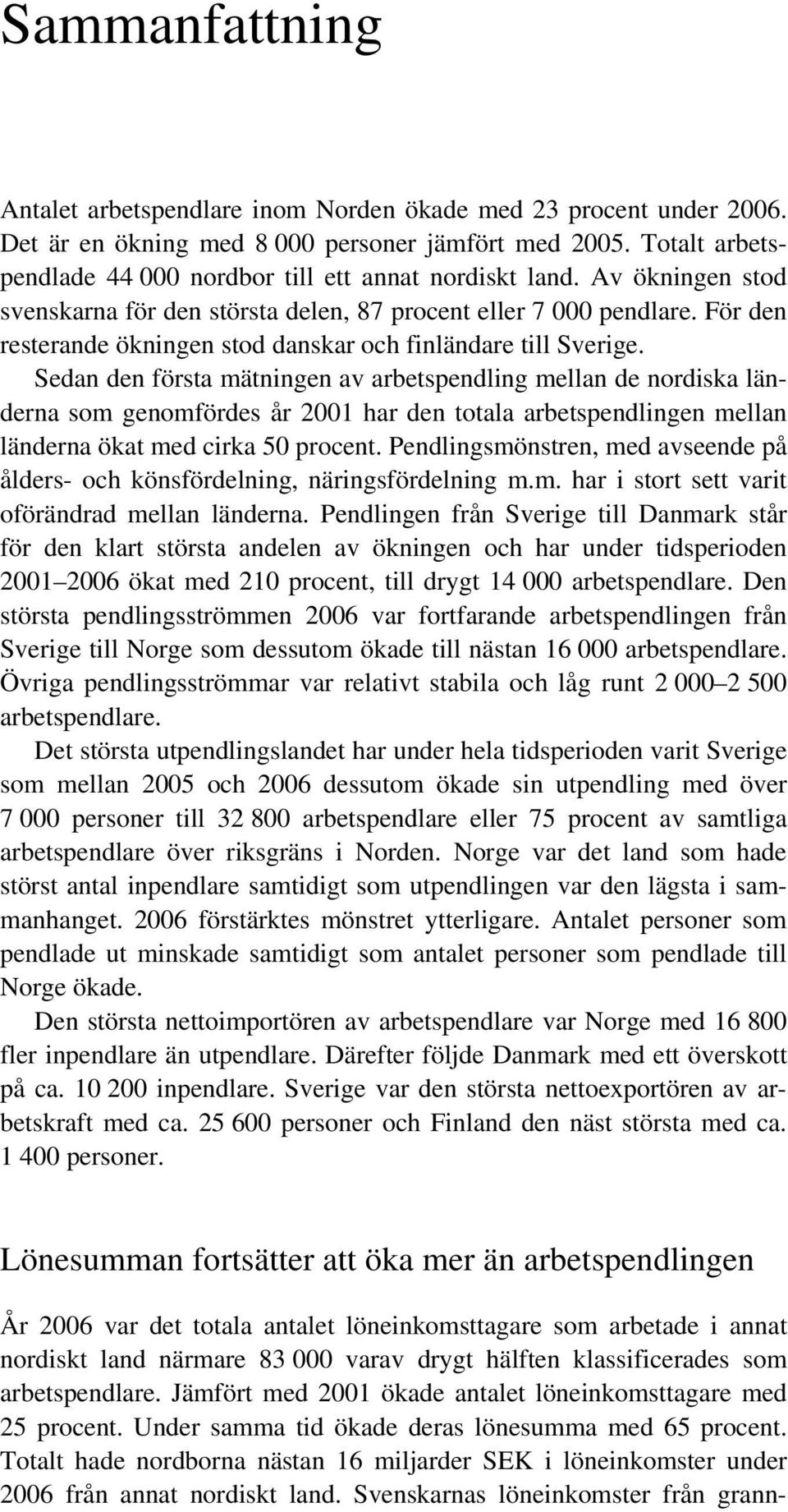 För den resterande ökningen stod danskar och finländare till Sverige.