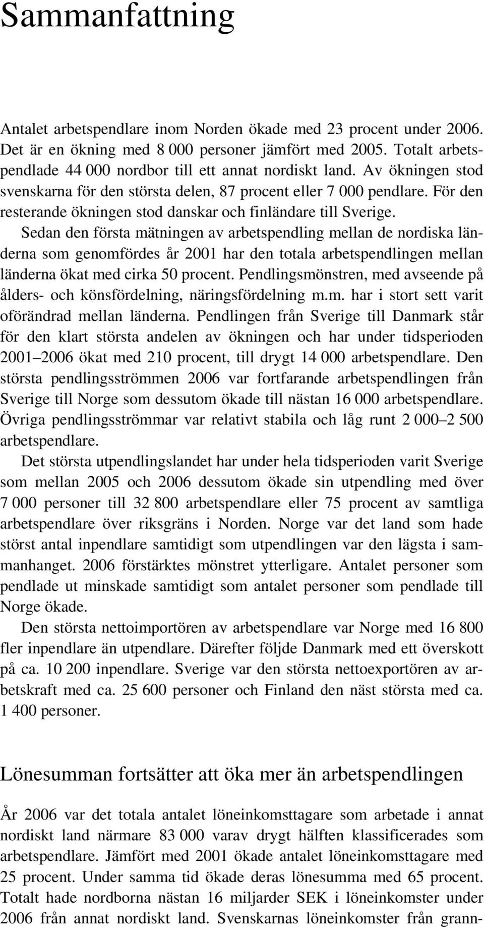 För den resterande ökningen stod danskar och finländare till Sverige.