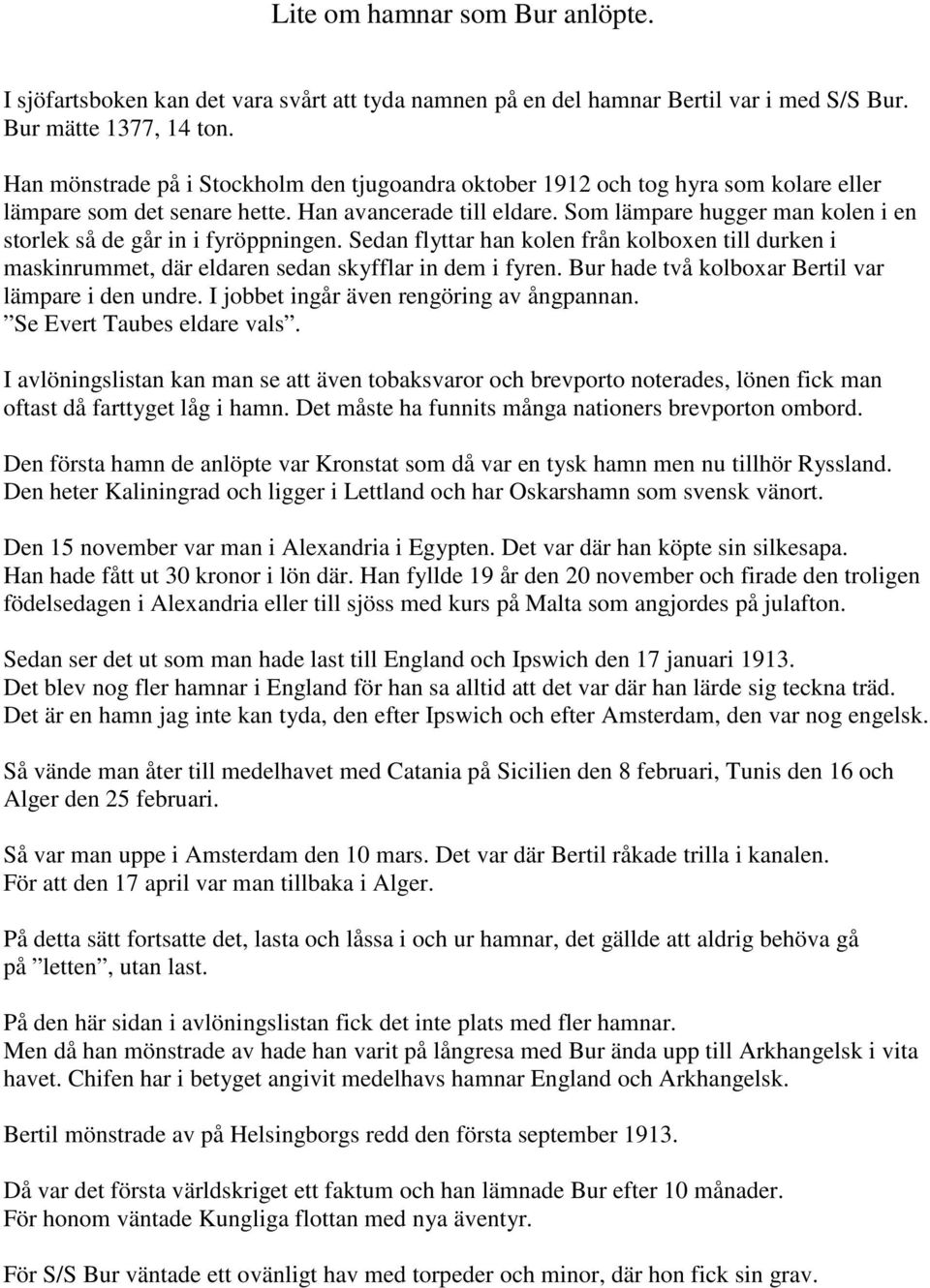 Som lämpare hugger man kolen i en storlek så de går in i fyröppningen. Sedan flyttar han kolen från kolboxen till durken i maskinrummet, där eldaren sedan skyfflar in dem i fyren.