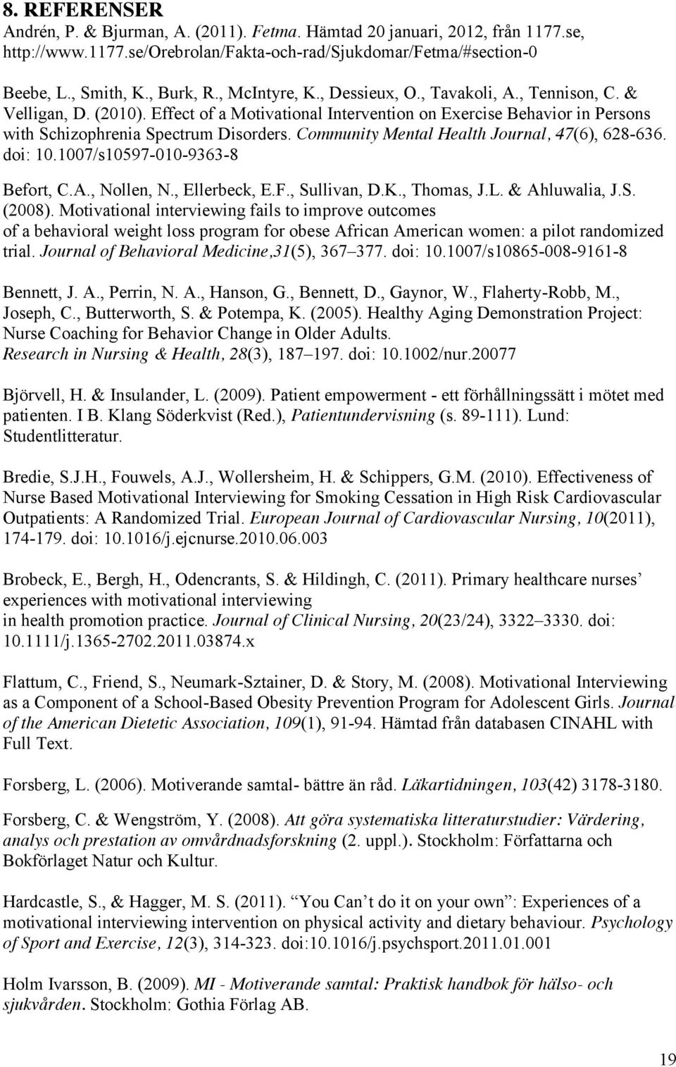 Community Mental Health Journal, 47(6), 628-636. doi: 10.1007/s10597-010-9363-8 Befort, C.A., Nollen, N., Ellerbeck, E.F., Sullivan, D.K., Thomas, J.L. & Ahluwalia, J.S. (2008).