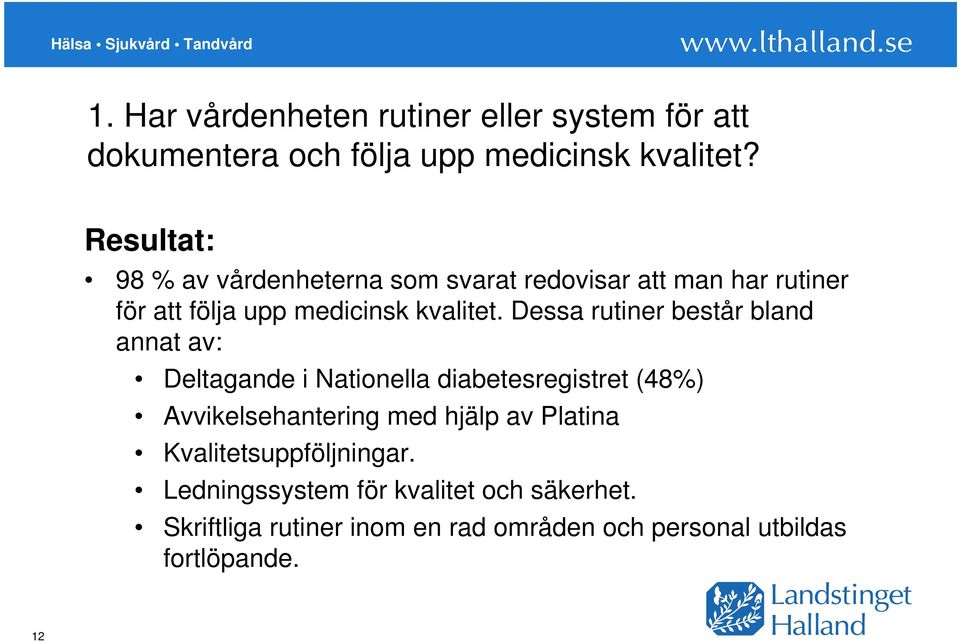 Dessa rutiner består bland annat av: Deltagande i Nationella diabetesregistret (48%) Avvikelsehantering med hjälp av