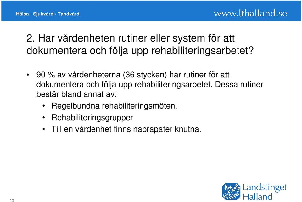 90 % av vårdenheterna (36 stycken) har rutiner för att dokumentera och följa upp