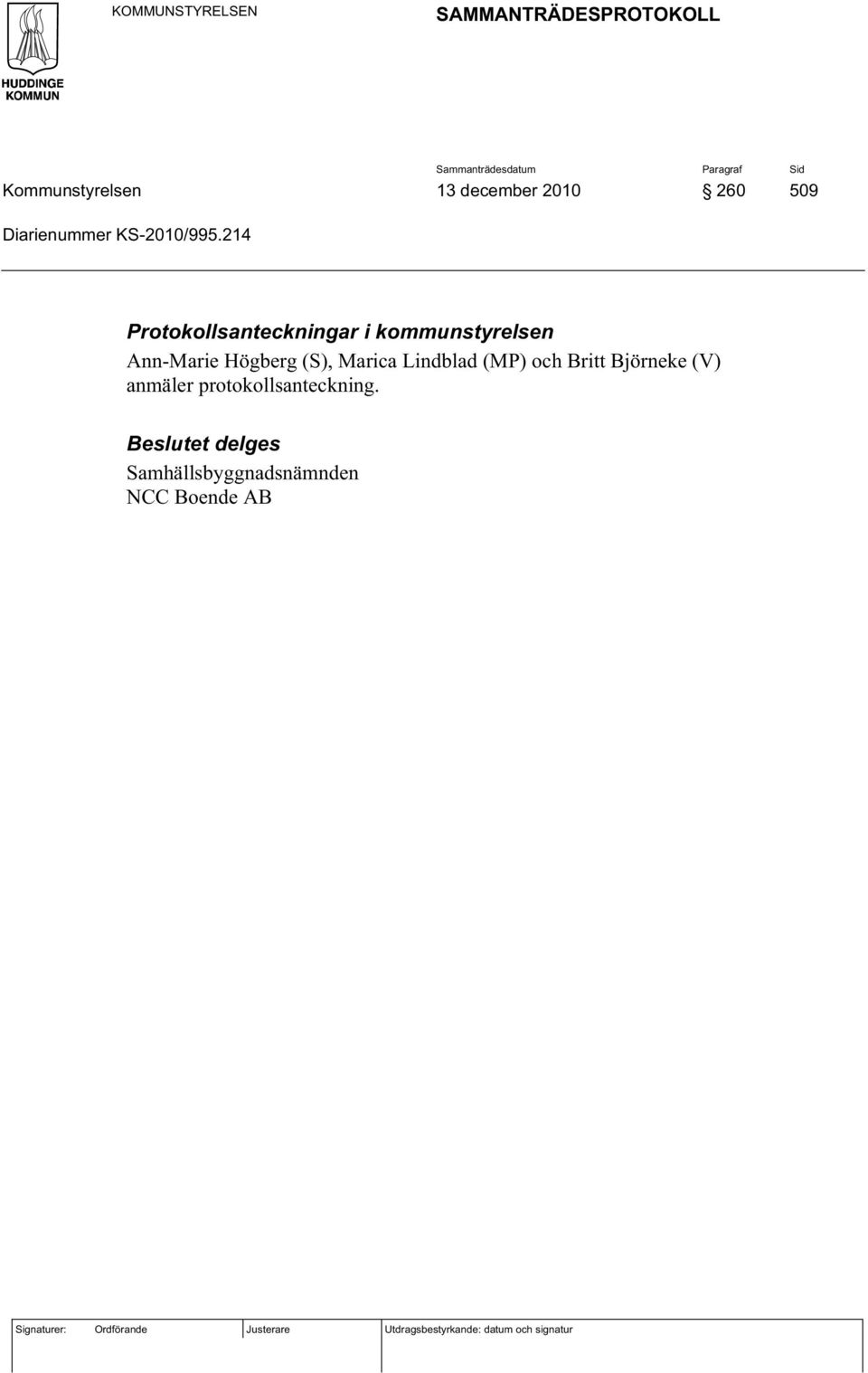 214 Protokollsanteckningar i kommunstyrelsen Ann-Marie Högberg (S), Marica Lindblad (MP) och