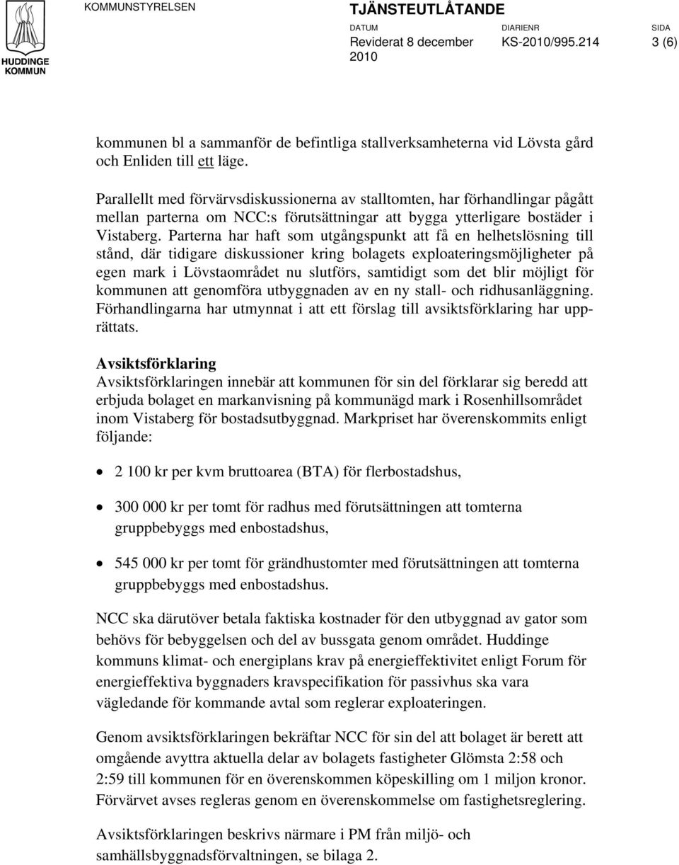 Parterna har haft som utgångspunkt att få en helhetslösning till stånd, där tidigare diskussioner kring bolagets exploateringsmöjligheter på egen mark i Lövstaområdet nu slutförs, samtidigt som det