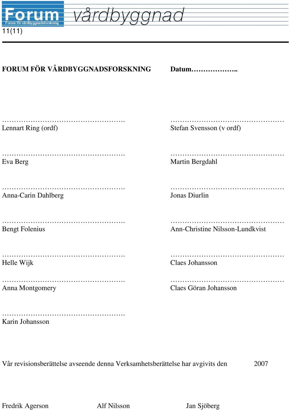 Diurlin Bengt Folenius Ann-Christine Nilsson-Lundkvist Helle Wijk Anna Montgomery Claes Johansson