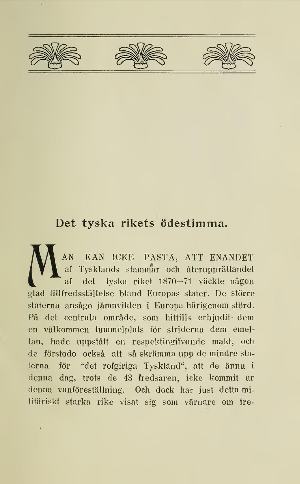 stater. De större staterna ansågo jämnvikten i Europa härigenom störd.