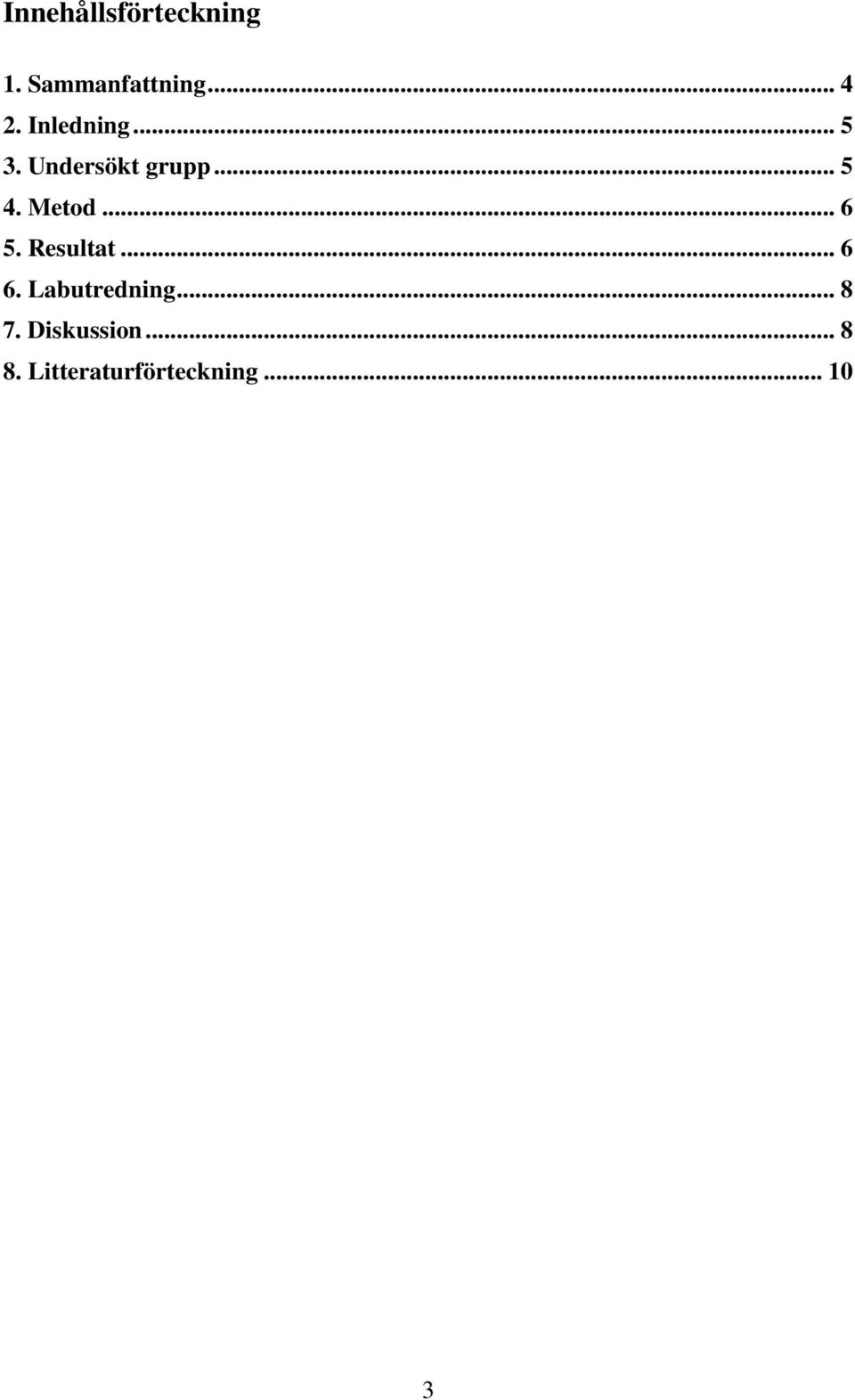 .. 6 5. Resultat... 6 6. Labutredning... 8 7.