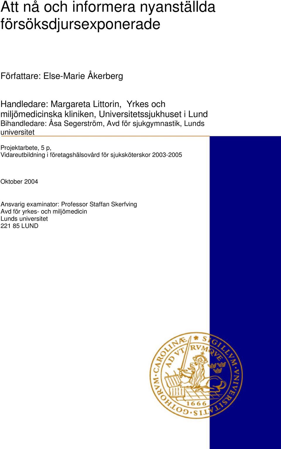 sjukgymnastik, Lunds universitet Projektarbete, 5 p, Vidareutbildning i företagshälsovård för sjuksköterskor