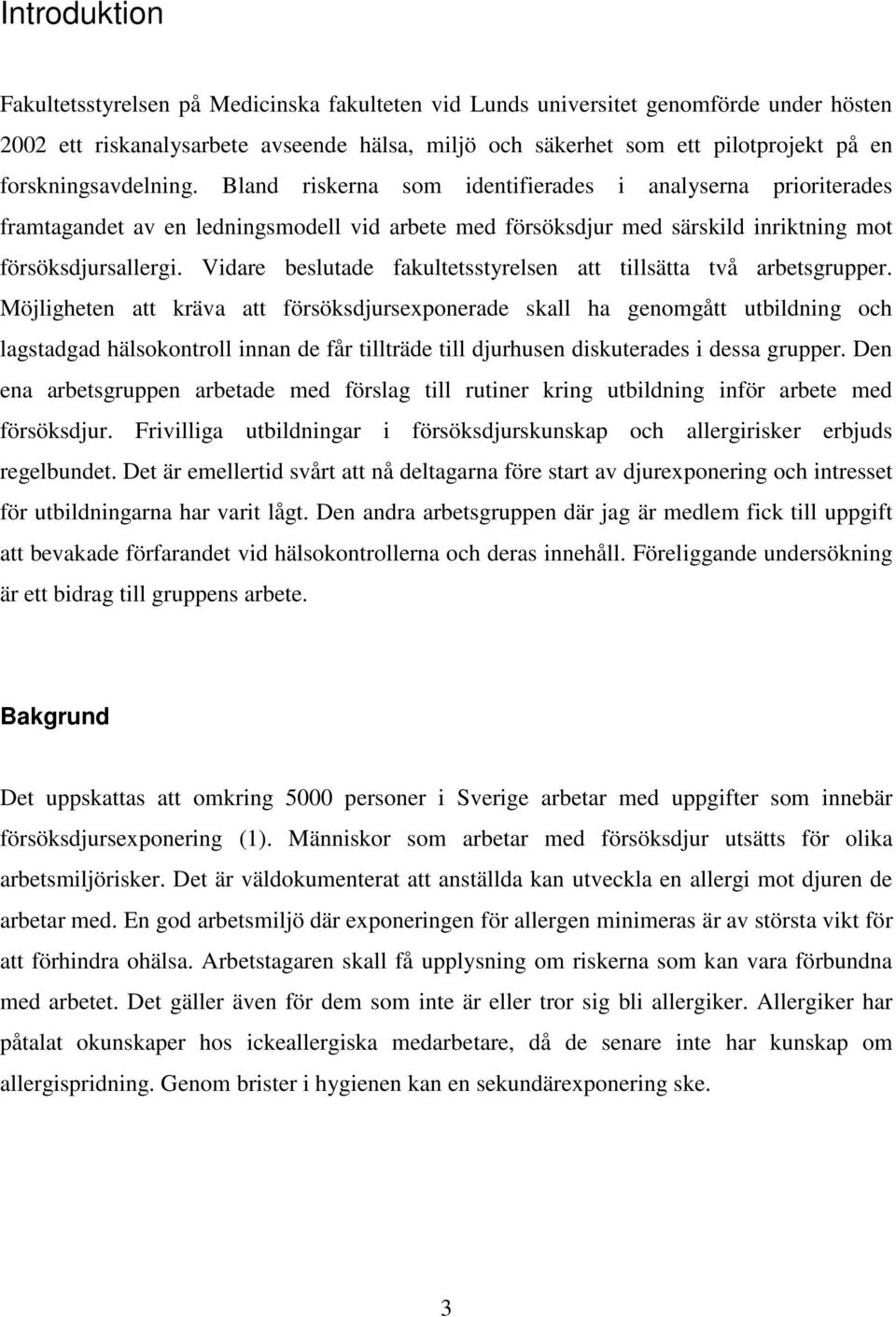 Vidare beslutade fakultetsstyrelsen att tillsätta två arbetsgrupper.