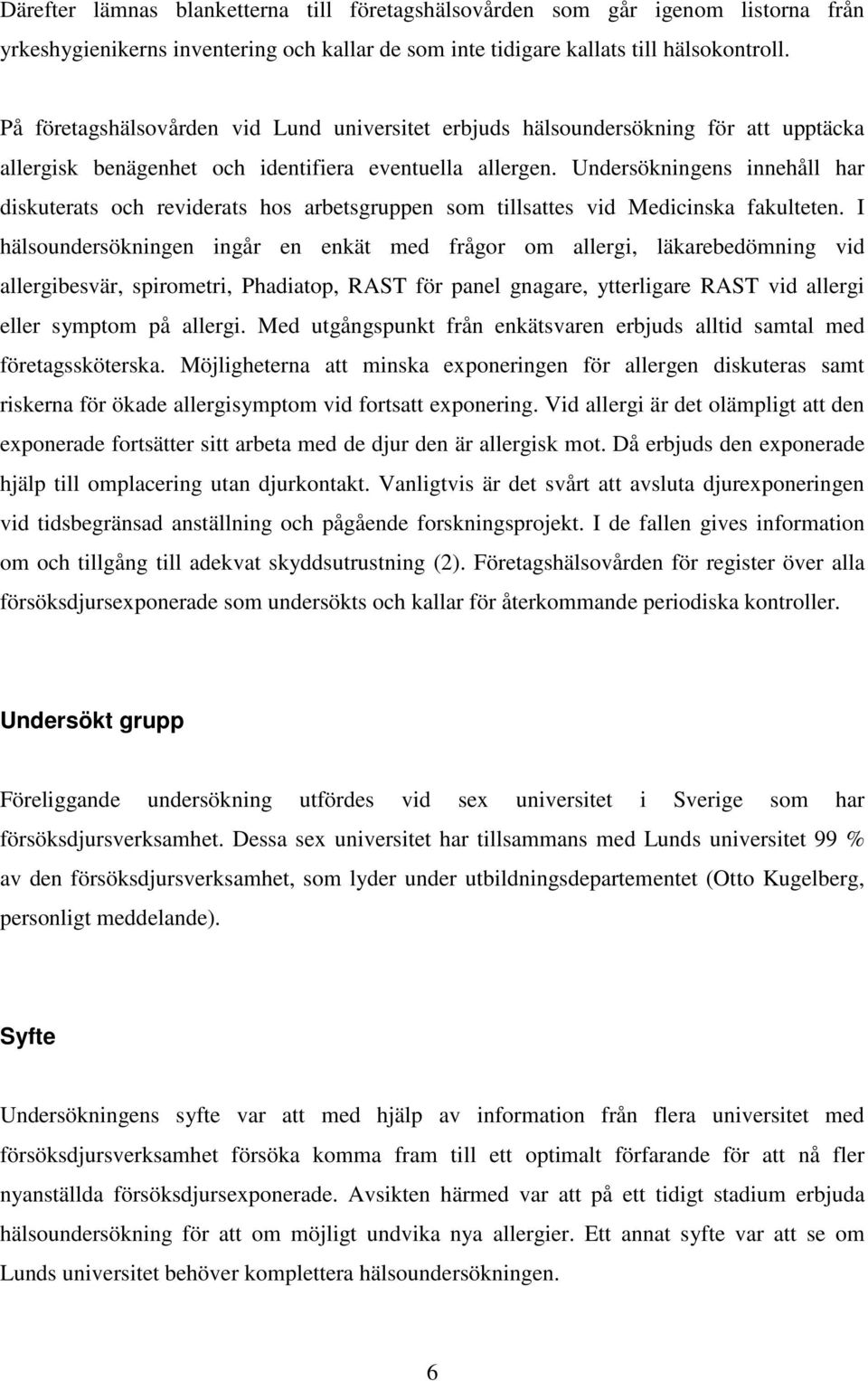 Undersökningens innehåll har diskuterats och reviderats hos arbetsgruppen som tillsattes vid Medicinska fakulteten.