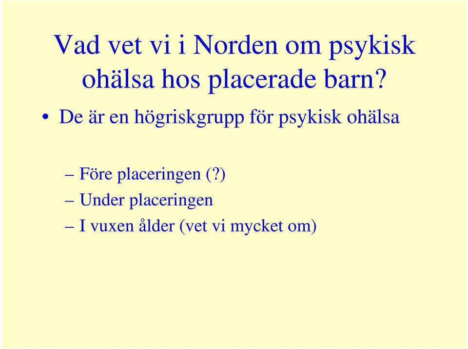 De är en högriskgrupp för psykisk ohälsa