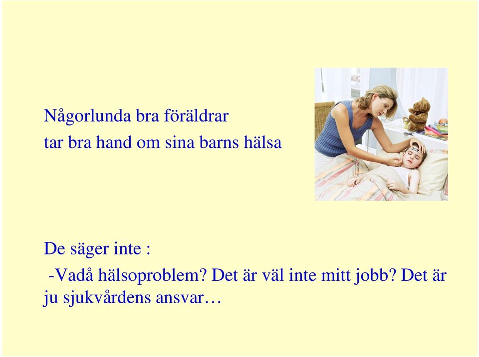 -Vadå hälsoproblem?