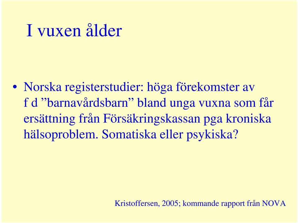 från Försäkringskassan pga kroniska hälsoproblem.