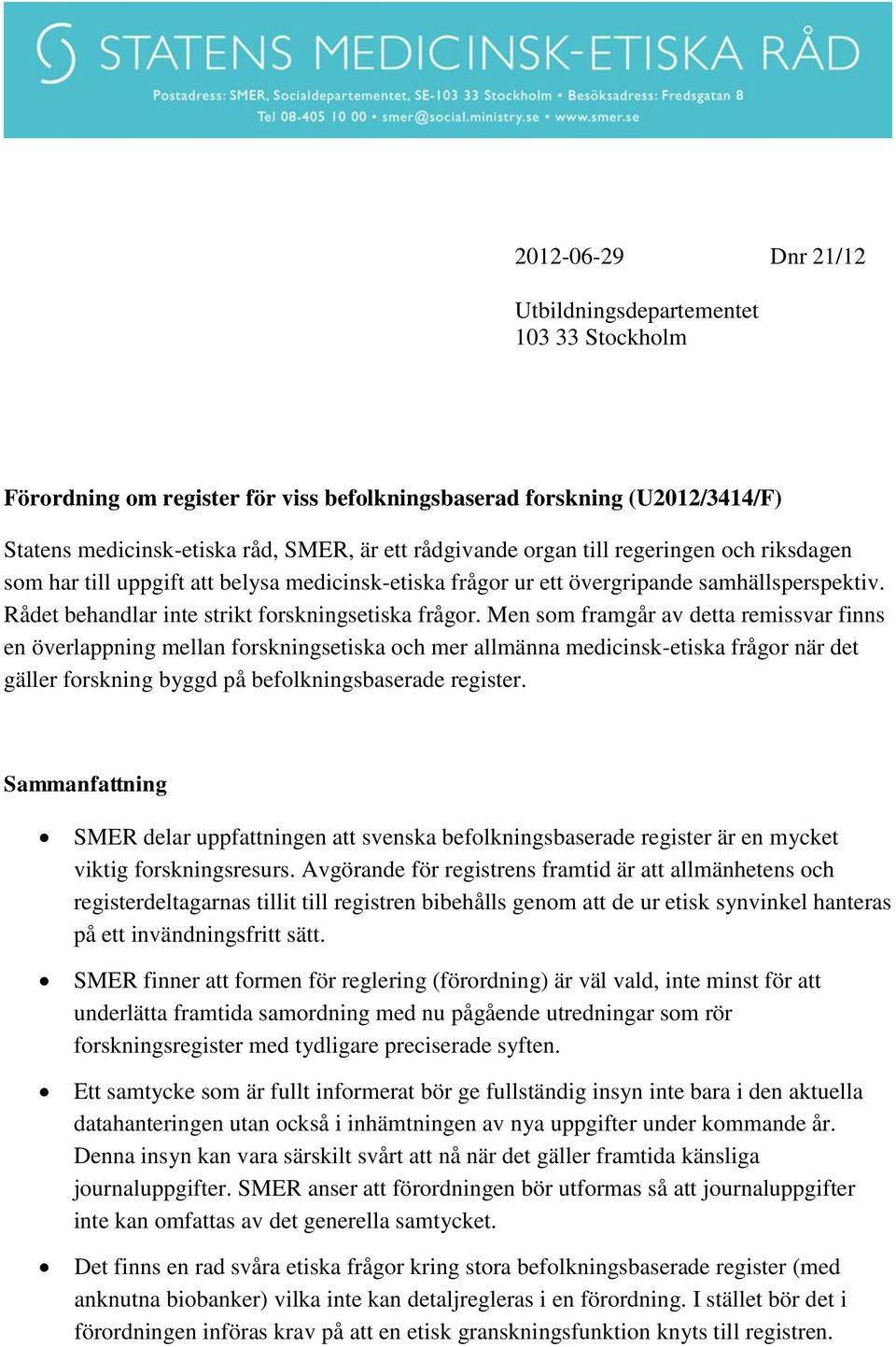 Men som framgår av detta remissvar finns en överlappning mellan forskningsetiska och mer allmänna medicinsk-etiska frågor när det gäller forskning byggd på befolkningsbaserade register.