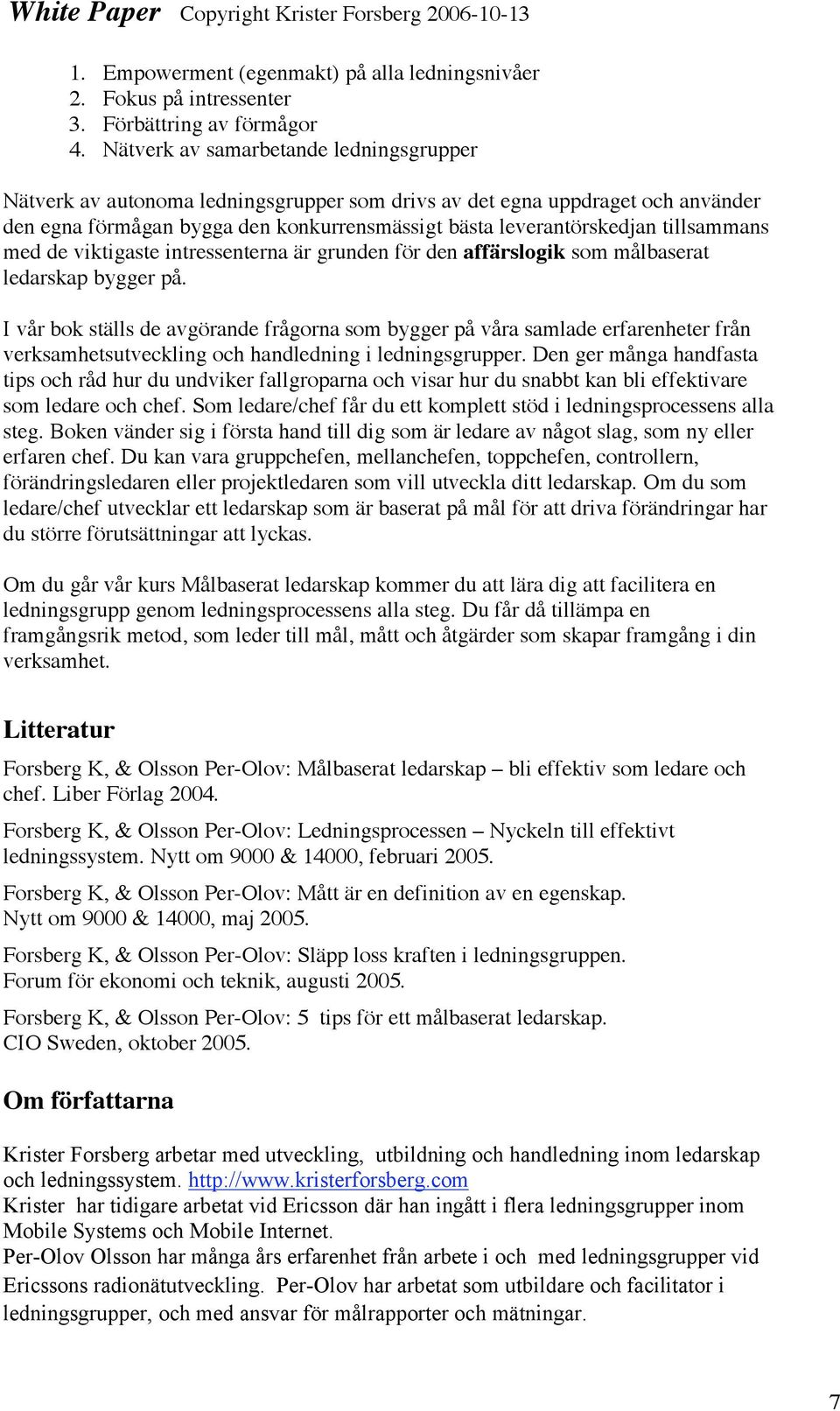 tillsammans med de viktigaste intressenterna är grunden för den affärslogik som målbaserat ledarskap bygger på.