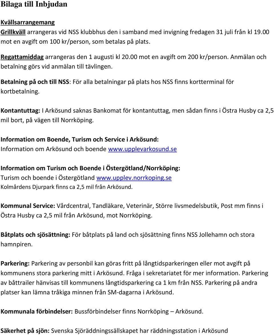 Betalning på och till NSS: För alla betalningar på plats hos NSS finns kortterminal för kortbetalning.