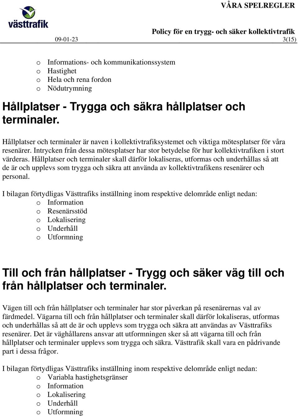 Intrycken från dessa mötesplatser har stor betydelse för hur kollektivtrafiken i stort värderas.