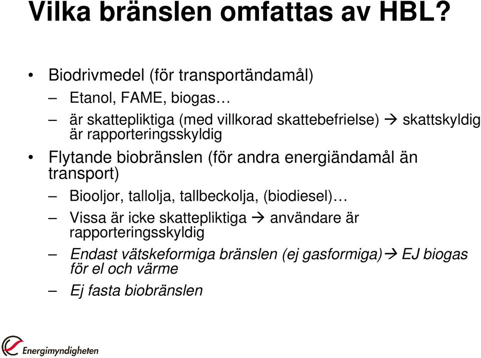 skattskyldig k är rapporteringsskyldig Flytande biobränslen (för andra energiändamål än transport) t)