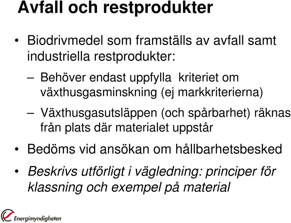 (och spårbarhet) räknas från plats där materialet uppstår Bedöms vid ansökan om hållbarhetsbesked B