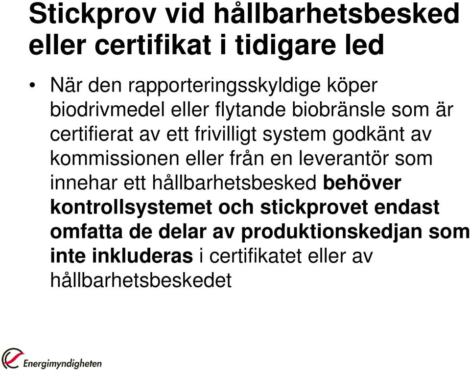 kommissionen eller från en leverantör som innehar ett hållbarhetsbesked behöver kontrollsystemet och